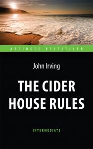 The Cider House Rules = Правила виноделов : книга для чтения на английском языке ISBN 978-5-94962-237-7